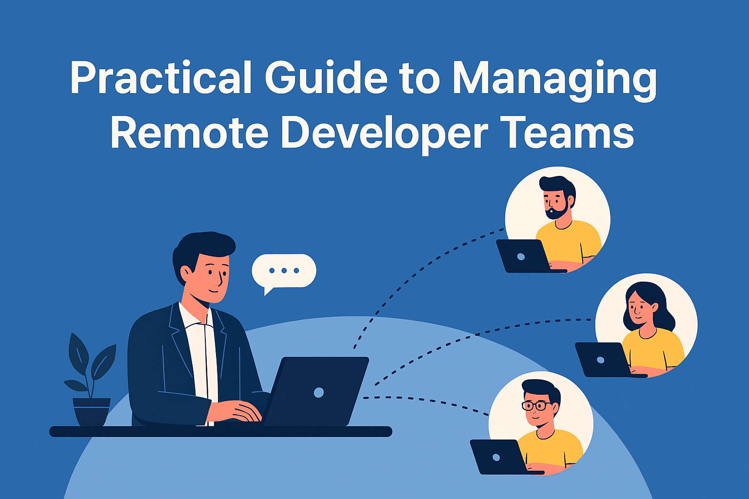 Practical Guide to Managing Remote Developer Teams