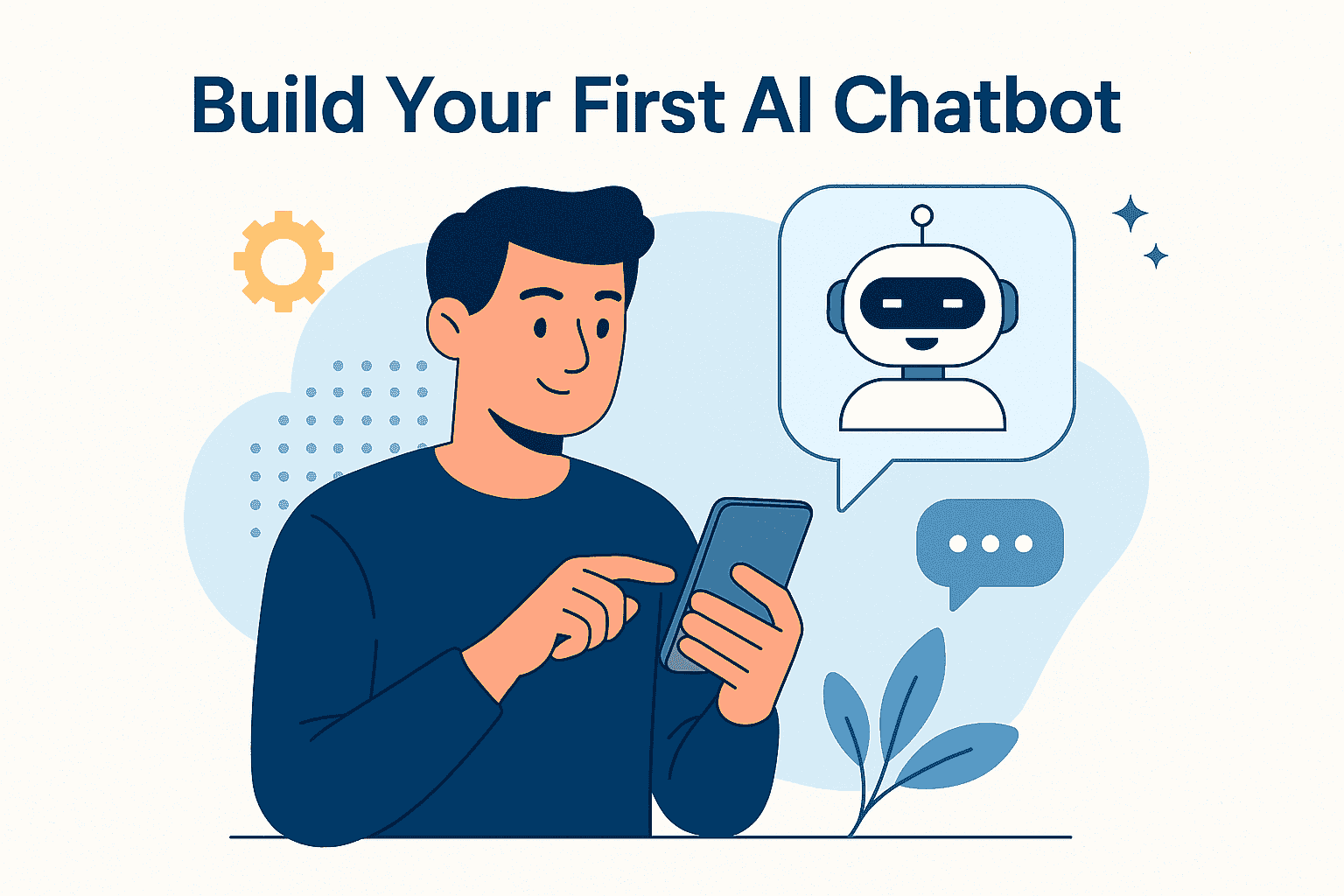 Simple Steps to Build Your First AI Chatbo